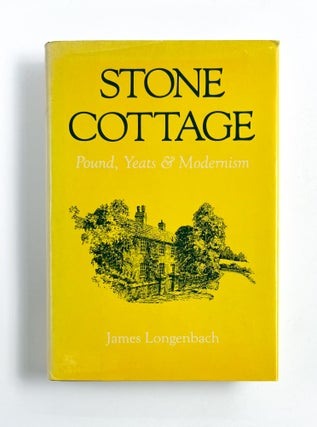 Item #47073 STONE COTTAGE: Pound, Yeats and Modernism. James Longenbach