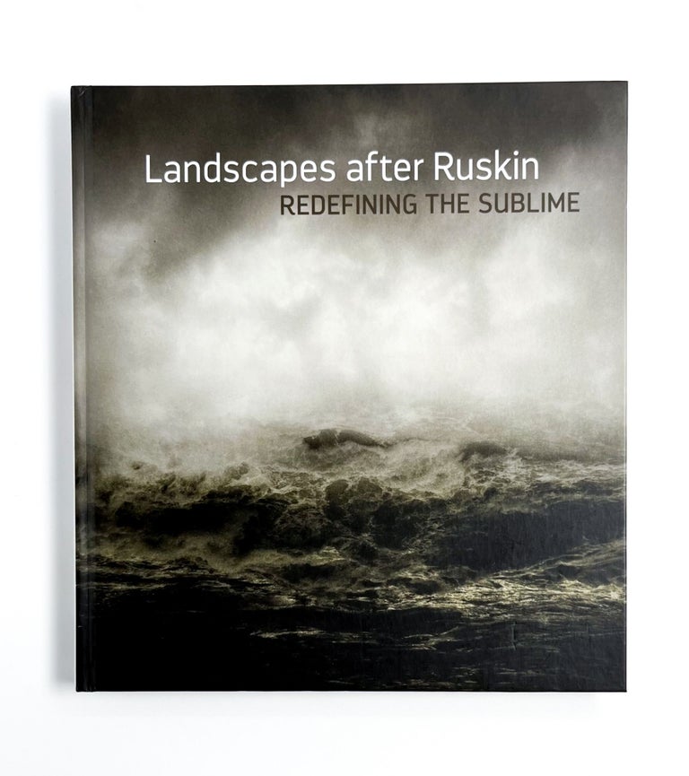 LANDSCAPES AFTER RUSKIN: Redefining the Sublime
