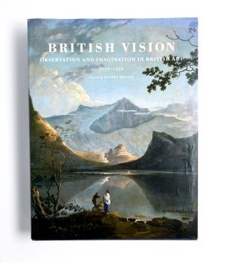 Item #47078 BRITISH VISION: Observation and Imagination in British Art 1750-1950. Robert Hoozee