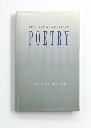 Item #47089 THE FATE OF AMERICAN POETRY. Jonathan Holden