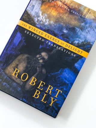 Item #47111 THE WINGED ENERGY OF DELIGHT: Selected Translations. Robert Bly