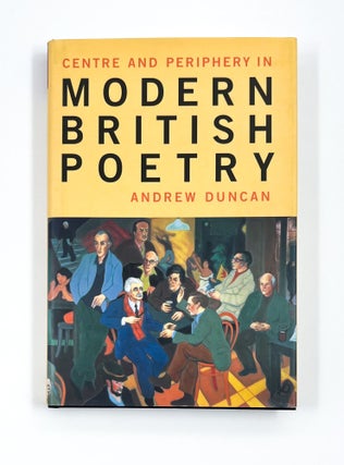 Item #47114 CENTRE AND PERIPHERY IN MODERN BRITISH POETRY. Andrew Duncan