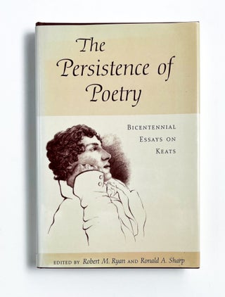 Item #47139 THE PERSISTENCE OF POETRY: Bicentennial Essays on Keats. Robert M. Ryan, Ronald A....