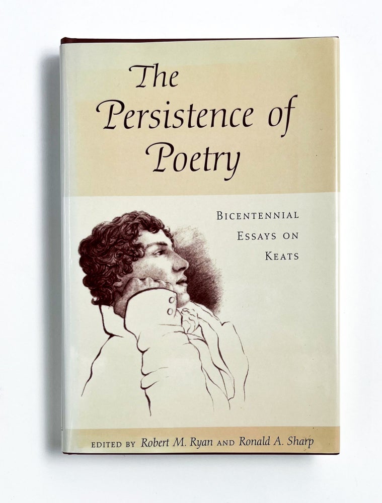 THE PERSISTENCE OF POETRY: Bicentennial Essays on Keats