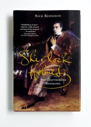 SHERLOCK HOLMES: The Unauthorized Biography. Nick Rennison.