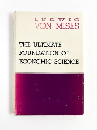 Item #47207 THE ULTIMATE FOUNDATION OF ECONOMIC SCIENCE. Ludwig Von Mises
