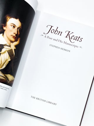 Item #47225 JOHN KEATS: A Poet and His Manuscripts. Stephen Hebron, John Keats