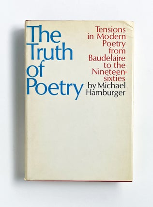 THE TRUTH OF POETRY: Tensions in Modern Poetry from Baudelaire to the 1960s. Michael Hamburger.