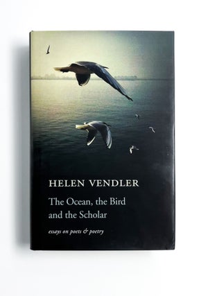 Item #47242 THE OCEAN, THE BIRD AND THE SCHOLAR. Helen Vendler, Elizabeth Bishop, Wallace...