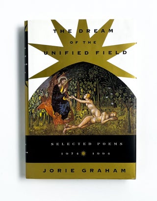 Item #47339 THE DREAM OF THE UNIFIED FIELD: Selected Poems 1974-1994. Jorie Graham