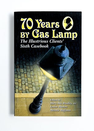 Item #47387 70 YEARS BY GAS LAMP: The Illustrious Clients' Sixth Casebook. Mary Ann Bradley,...