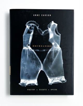 Item #47510 DECREATION: Poetry, Essays, Opera. Anne Carson