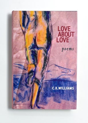 Item #47526 LOVE ABOUT LOVE. C. K. Williams