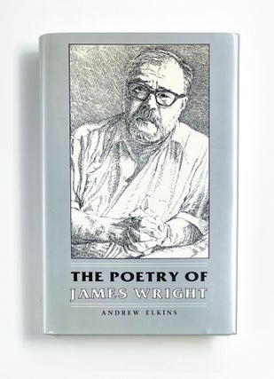Item #47533 THE POETRY OF JAMES WRIGHT. Andrew Elkins, James Wright