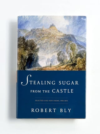 Item #47614 STEALING SUGAR FROM THE CASTLE. Robert Bly