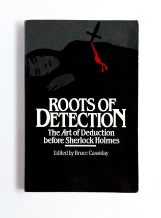 Item #47643 ROOTS OF DETECTION: The Art of Deduction before Sherlock Holmes. Bruce Cassiday