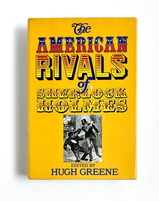 THE AMERICAN RIVALS OF SHERLOCK HOLMES. Hugh Greene.