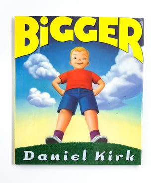 BIGGER. Daniel Kirk.