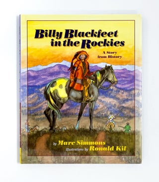 BILLY BLACKFEET IN THE ROCKIES. Marc Simmons, Ronald Kil.