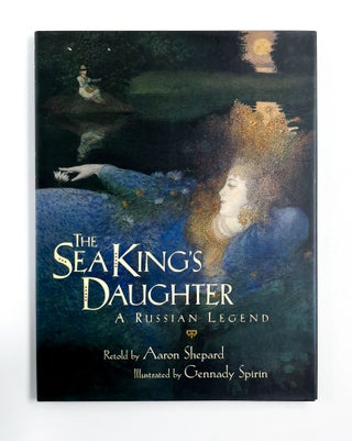Item #47805 THE SEA KING'S DAUGHTER. Gennady Spirin, Aaron Shepard