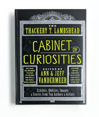 THE THACKERY T. LAMBSHEAD CABINET OF CURIOSITIES. Ann Vandermeer, Jeff Vandermeer, Moore.