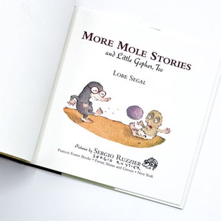 MORE MOLE STORIES, and Little Gopher, Too. Sergio Ruzzier, Lore Segal.