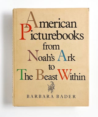 Item #48179 AMERICAN PICTURE BOOKS FROM NOAH'S ARK TO THE BEAST WITHIN. Barbara Bader