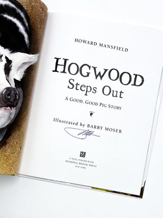 Item #48214 HOGWOOD STEPS OUT: A Good, Good Pig Story. Barry Moser, Howard Mansfield