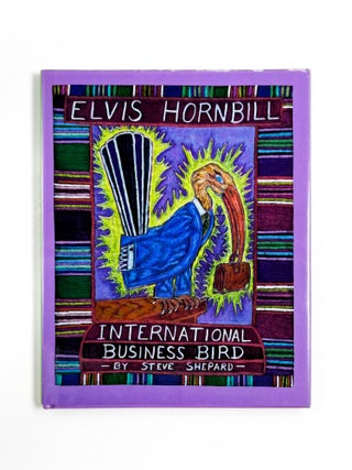 Item #48275 ELVIS HORNBILL, INTERNATIONAL BUSINESS BIRD. Steve Shepard