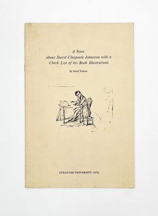 Item #48330 A NOTE ABOUT DAVID CLAYPOOLE JOHNSTON WITH A CHECK LIST OF HIS BOOK ILLUSTRATIONS....