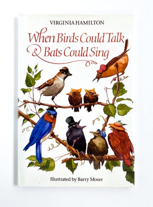 Item #48492 WHEN BIRDS COULD TALK & BATS COULD SING. Barry Moser, Virginia Hamilton