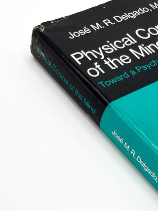 PHYSICAL CONTROL OF THE MIND: Toward a Psychocivilized Society. Jose M. R. Delgado.