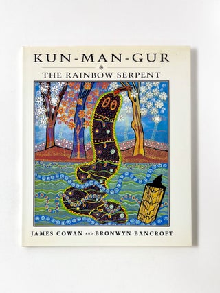 Item #48900 KUN-MAN-GUR: The Rainbow Serpent. James Cowan, Bronwyn Bancroft