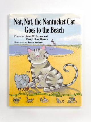 Item #48945 NAT, NAT THE NANTUCKET CAT GOES TO THE BEACH. Susan Arciero, Peter W. Barnes, Cheryl...