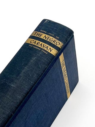 Item #49161 THE NEGRO CARAVAN: Writings by American Negroes. Sterling A. Brown, Arthur P. Davis,...