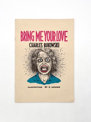 Item #49338 BRING ME YOUR LOVE. Charles Bukowski, R. Crumb