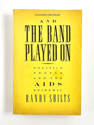 AND THE BAND PLAYED ON: Politics, People and the AIDS Epidemic. Randy Shilts.