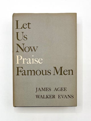 LET US NOW PRAISE FAMOUS MEN. James Agee, Walker Evans.