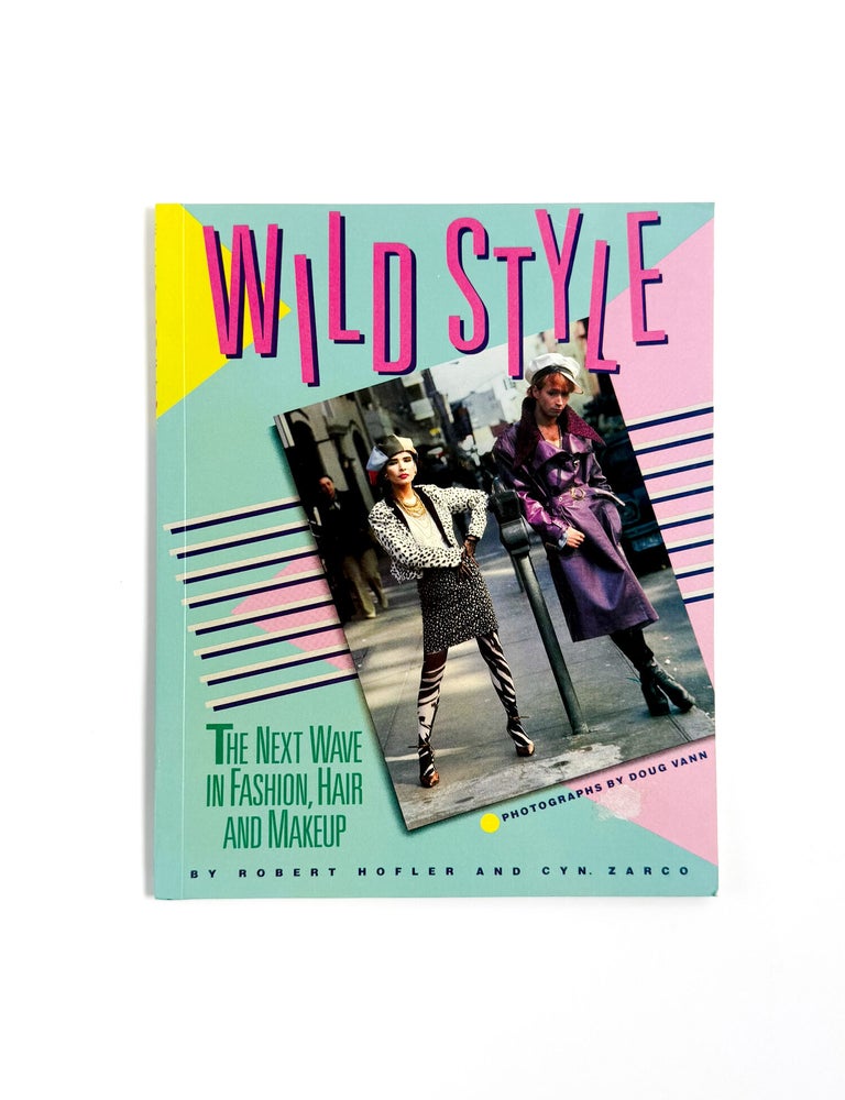 WILD STYLE: The Next Wave in Fashion, Hair and Makeup