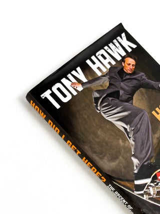 Item #50897 HOW DID I GET HERE? THE ASCENT OF AN UNLIKELY CEO. Tony Hawk, Pat Hawk