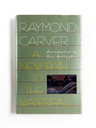 Item #51053 A NEW PATH TO THE WATERFALL. Raymond Carver