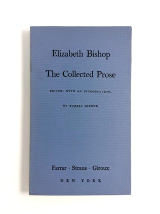THE COLLECTED PROSE. Elizabeth Bishop.