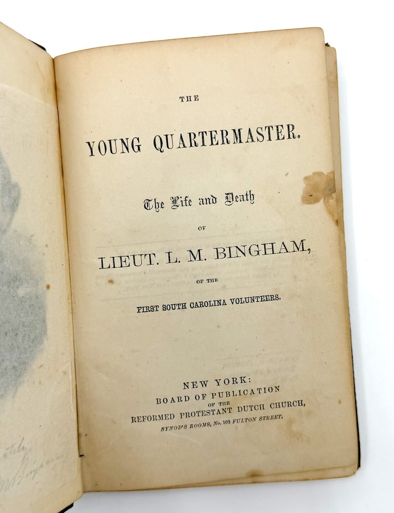 THE YOUNG QUARTERMASTER : The Life and Death of Lieut. L.M. Bingham, of the First South Carolina Volunteers
