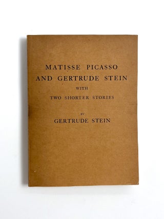 MATISSE PICASSO AND GERTRUDE STEIN: With Two Shorter Stories. Gertrude Stein.