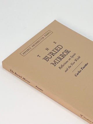THE BURIED MIRROR: Reflections on Spain and the New World. Carlos Fuentes.