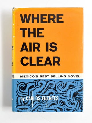 WHERE THE AIR IS CLEAR. Carlos Fuentes, Sam Hileman.