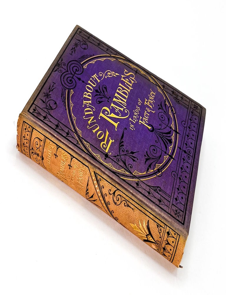 ROUND-ABOUT RAMBLES IN LANDS OF FACT & FANCY