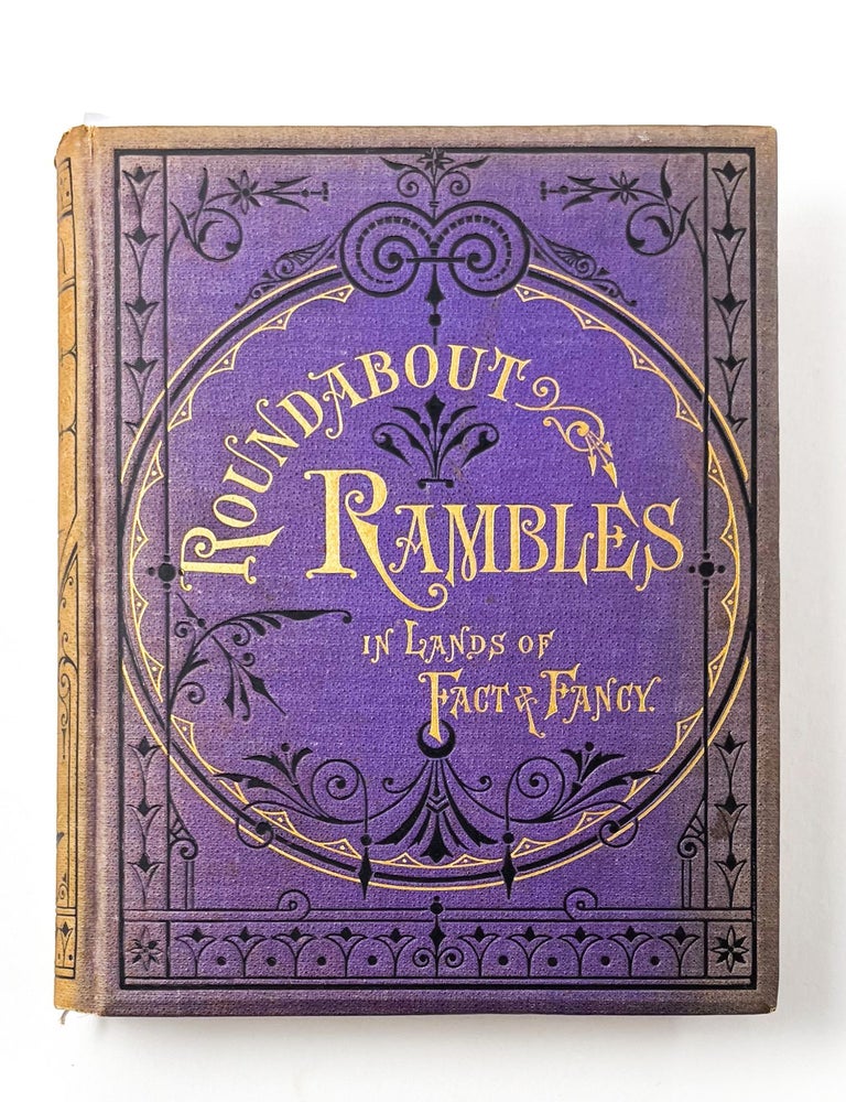 ROUND-ABOUT RAMBLES IN LANDS OF FACT & FANCY