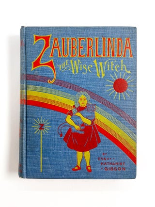 Item #55118 ZAUBERLINDA : The Wise Witch. Eva Katharine Gibson, Mabel Tibbits