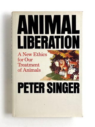 ANIMAL LIBERATION: A New Ethics for Our Treatment of Animals. Peter Singer.